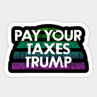 Pay your taxes Trump. Tax evasion is a crime, fraud. Stop stealing money. Byedon 2020. Bye Donald. Trump, Pence out now. You're fired. Patriots vote blue against fascists. Sticker